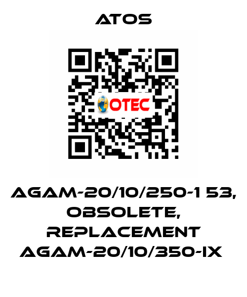 AGAM-20/10/250-1 53, obsolete, replacement AGAM-20/10/350-IX  Atos