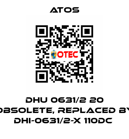 DHU 0631/2 20 obsolete, replaced by DHI-0631/2-X 110DC  Atos