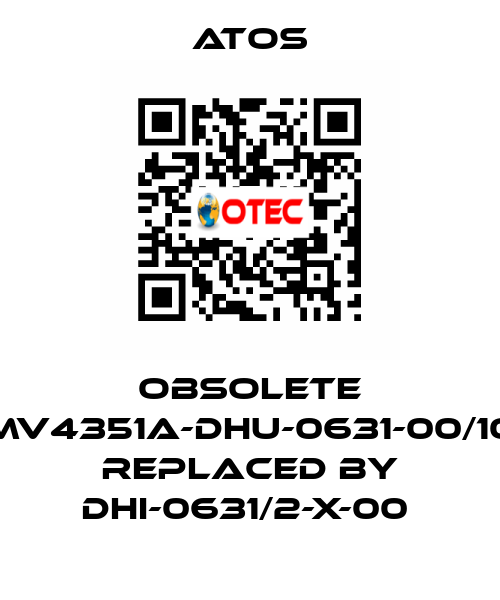 Obsolete MV4351A-DHU-0631-00/10 replaced by DHI-0631/2-X-00  Atos