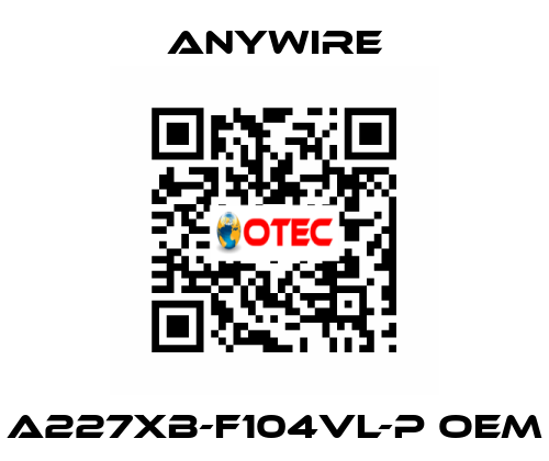 A227XB-F104VL-P oem Anywire