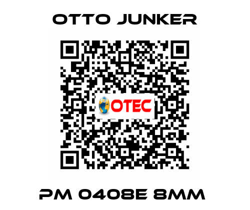 PM 0408E 8MM  Otto Junker