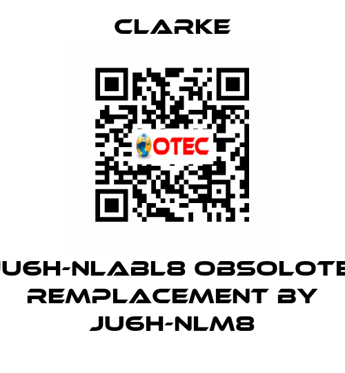 JU6H-NLABL8 OBSOLOTE; REMPLACEMENT BY JU6H-NLM8 Clarke