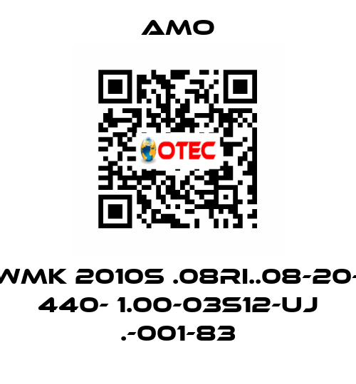 WMK 2010S .08RI..08-20- 440- 1.00-03S12-UJ .-001-83 Amo