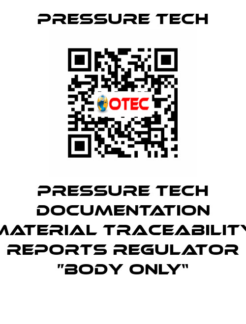Pressure Tech Documentation Material Traceability Reports Regulator ”Body Only“ Pressure Tech