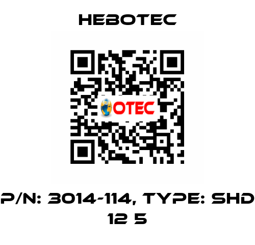 P/N: 3014-114, Type: SHD 12 5 HEBOTEC