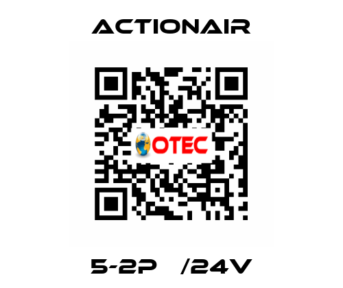 5-2P   /24V Actionair