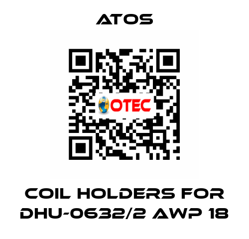 coil holders for DHU-0632/2 AWP 18 Atos