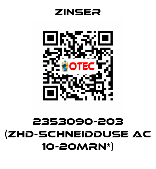 2353090-203 (ZHD-SCHNEIDDUSE AC 10-20MRN*) Zinser